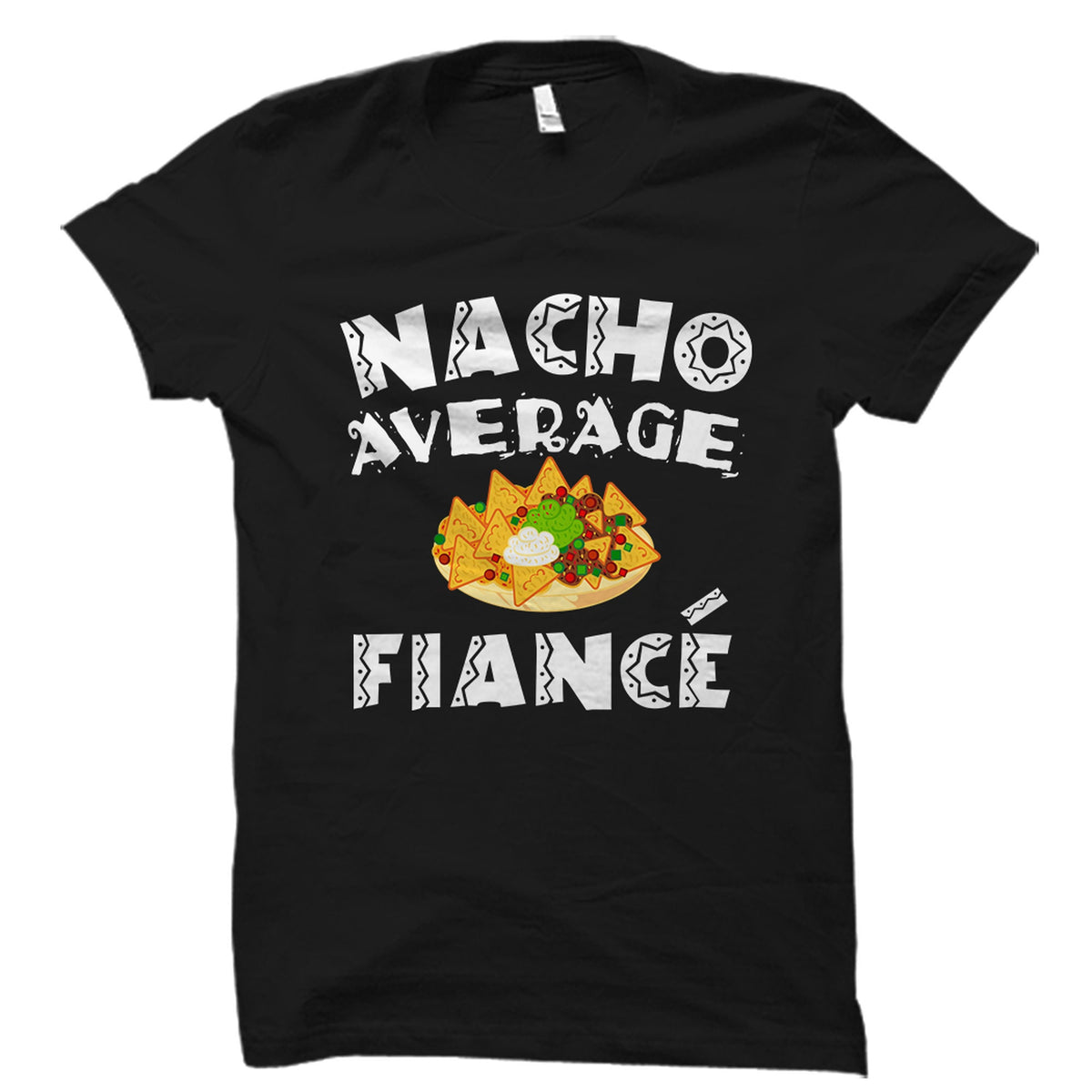 Fiance Cinco De Mayo Gift Fiance Cinco De Mayo Shirt Engagement Party Gift Mexican Fiance Gift Mexican Fiance Nacho Average OS2368 Graphic Tee – Easygoing Wear · Trending Graphic Apparel