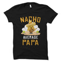 Funny Father Gift Papa Shirt Papa Gift Gift from Daughter Dad Gift From Son Dad Shirt Dad Cinco De Mayo Nacho Average Papa OS5799 Graphic Tee – Easygoing Wear · Great Gift For Fans