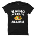 Mama Gift Mama Shirt Mother39s Day Gift Mom Shirt Mother Gift Mother Shirt Mom Gift Grandma Shirt Nacho Average Mama OS2759 Graphic Tee – Premium Graphic · Top Pick For Any Outfit