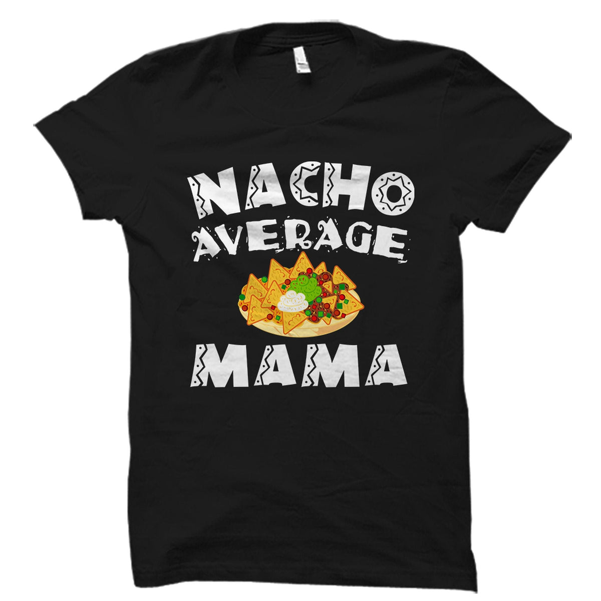 Mama Gift Mama Shirt Mother39s Day Gift Mom Shirt Mother Gift Mother Shirt Mom Gift Grandma Shirt Nacho Average Mama OS2759 Graphic Tee – Premium Graphic · Top Pick For Any Outfit