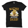 Dad Gift Daddy Shirt Daddy Gift Dad Shirt Cinco De Mayo Gift Father Shirt Funny Nacho shirt Fiesta Shirt Nacho Average Daddy OS2075 Graphic Tee – Everyday Comfort · High-Quality Print