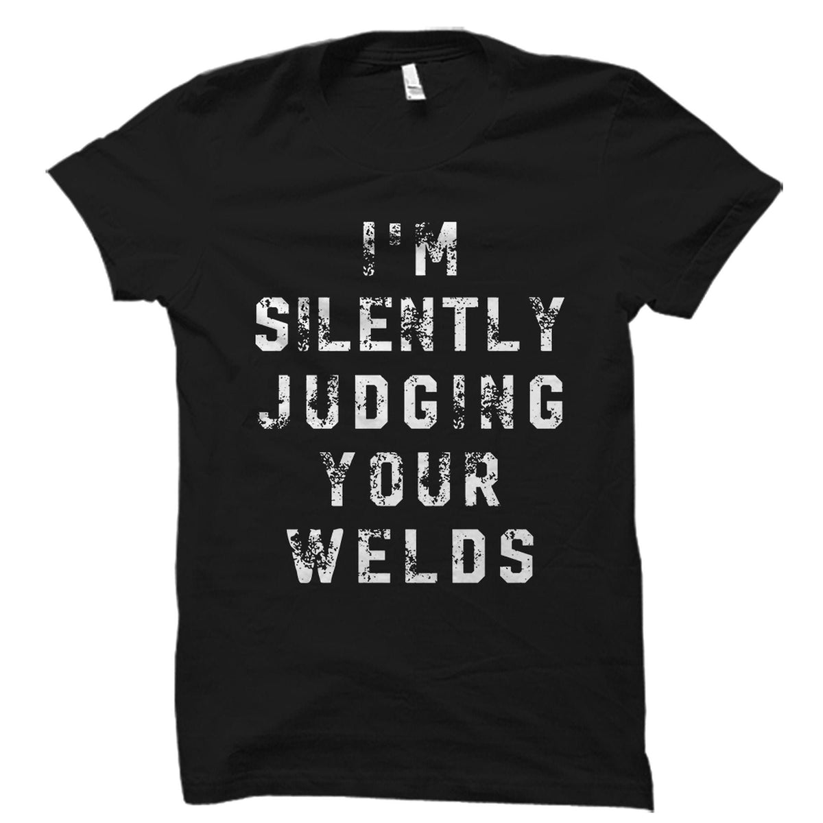 Funny Welder Gift Welder Shirt Welding Gift Welding Shirt Union Worker Gift Union Worker Shirt I39m Silently Judging Your Welds OS5845 Graphic Tee – Feel-Good Design · Must-Have Style