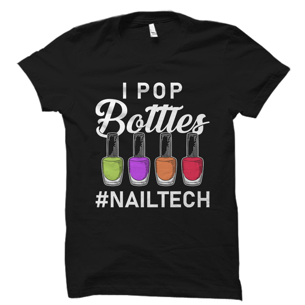 Nail Tech Gift Nail Tech Shirt Nail Technician Gift Nail Technician Shirt Gift For Nail Technician Manicurist Gift I Pop Bottles OS2463 Graphic Tee – Everyday Comfort · Great Gift For Fans