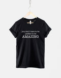 Not Perfect TShirt Imperfect Shirt You Don39t Have To Be Perfect To Be Amazing Slogan TShirt Graphic Tee – Premium Graphic · High-Quality Print