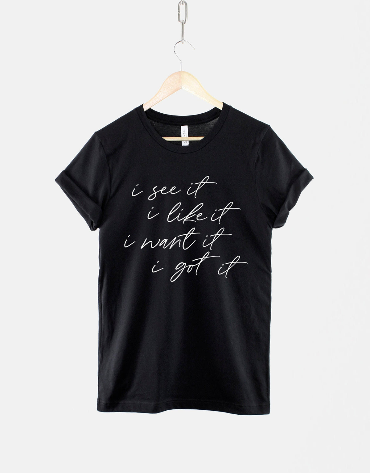 I See It I Like It I Want It I Got It Tshirt Shopaholic TShirt Graphic Tee – Warm & Stylish · Perfect For Daily Wear