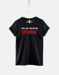 I Will Only Watch One Episode Tshirt Binge Watch T shirt Graphic Tee – Fan Favorite · High-Quality Print