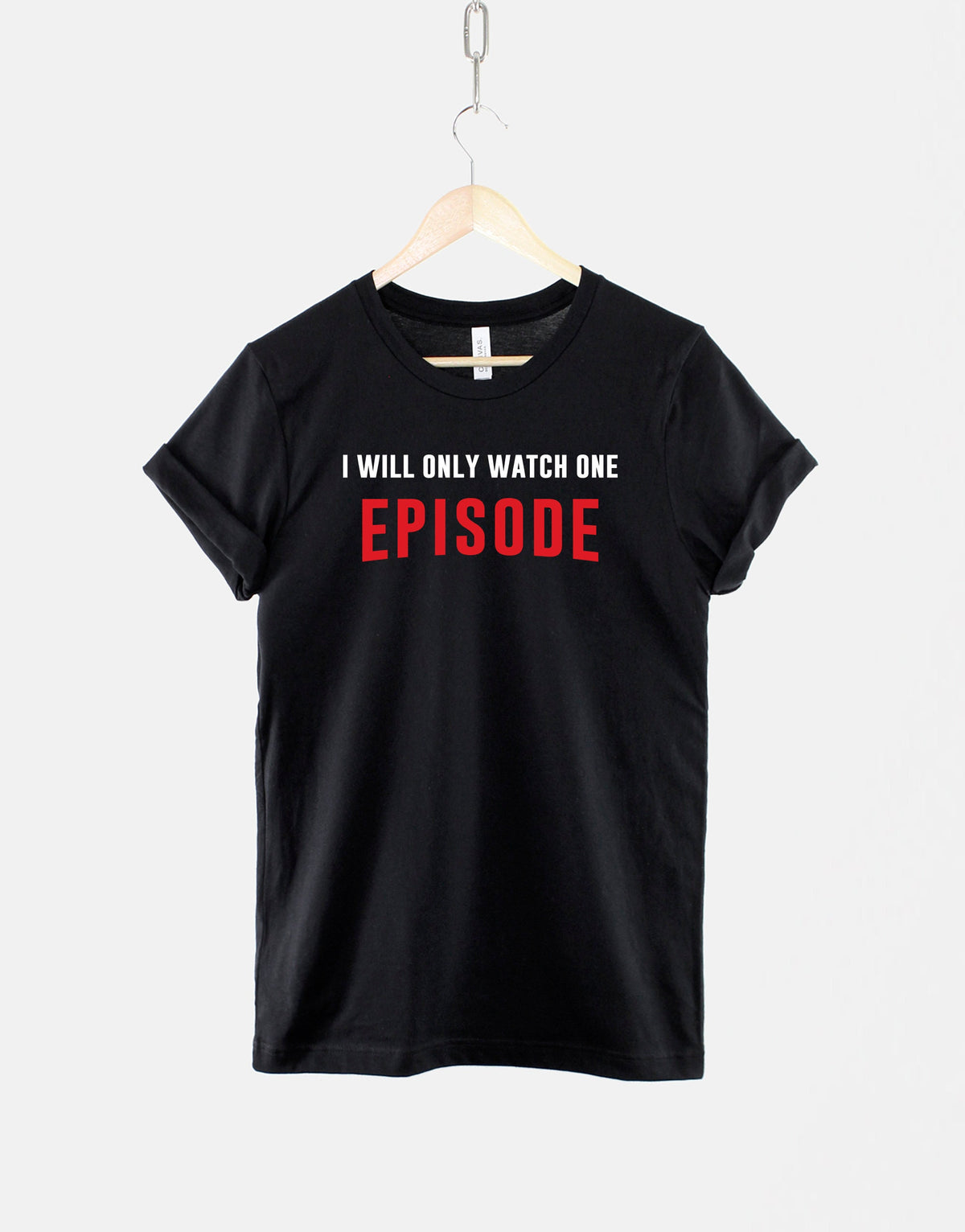 I Will Only Watch One Episode Tshirt Binge Watch T shirt Graphic Tee – Fan Favorite · High-Quality Print