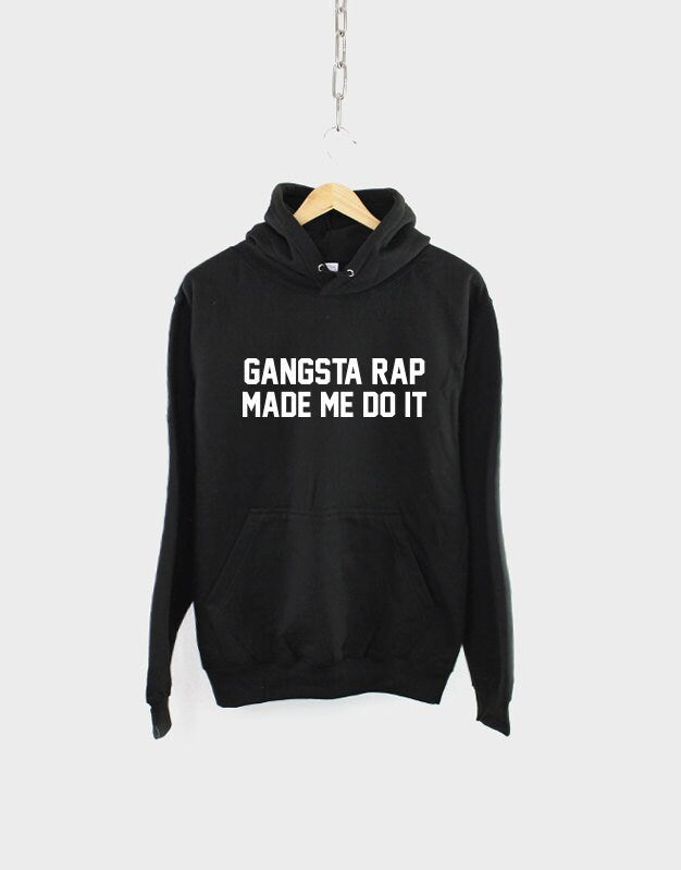 Gangsta Rap Hoody Gansgta Rap Made Me Do It Hip Hop Gangster Music Streetwear Hoodie Hoodie – Everyday Comfort · Great Gift For Fans