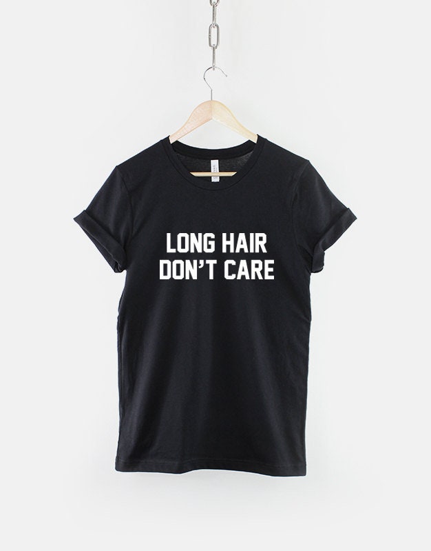 Long Hair Don39t Care TShirt Graphic Tee – Fan Favorite · Perfect For Daily Wear