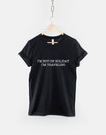 I39m Not On Holiday I39m Traveling TShirt Travel Tshirt Graphic Tee – Cozy Vibes · Top Pick For Any Outfit