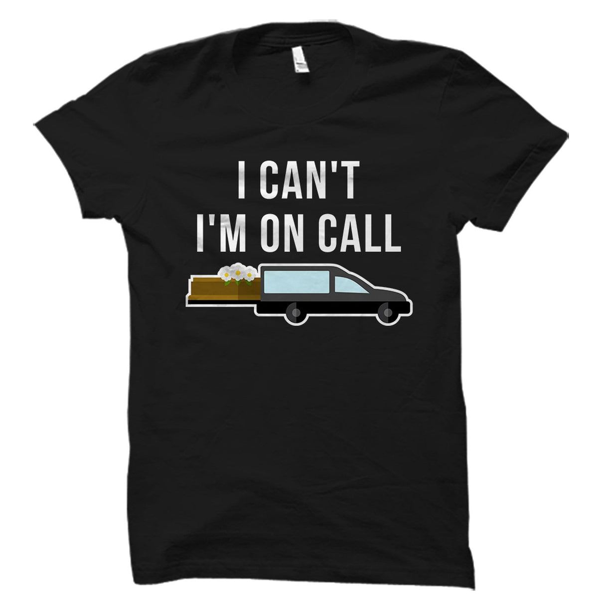 Mortuary Gift Mortuary Shirt Mortician Gift Mortician Shirt Funeral Director Gift Funeral Director Shirt I Can39t I39m On Call OS2164 Graphic Tee – Aesthetic Look · Must-Have Style