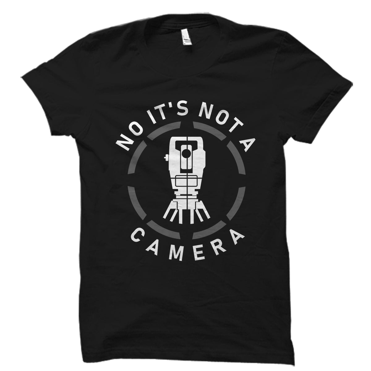 Surveying Gift Surveying Shirt Surveyor Gift Surveyor Shirt Analyst Gift Land Surveying Gift Land Surveyor It39s Not A Camera OS6070 Graphic Tee – Soft Feel · Perfect For Daily Wear