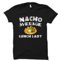 Lunch Lady Gift Lunch Lady Shirt Cafeteria Lady Gift Cafeteria Lady Shirt Cinco De Mayo Gift Nacho Average Lunch Lady OS6014 Graphic Tee – Aesthetic Look · Must-Have Style