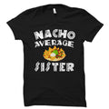 Sister Gift Sister Shirt Sister Cinco De Mayo Gift Sibling Day Gift Sibling Day Gift Mexican Sister Gift Nacho Average Sister OS2283 Graphic Tee – Soft Feel · Great Gift For Fans
