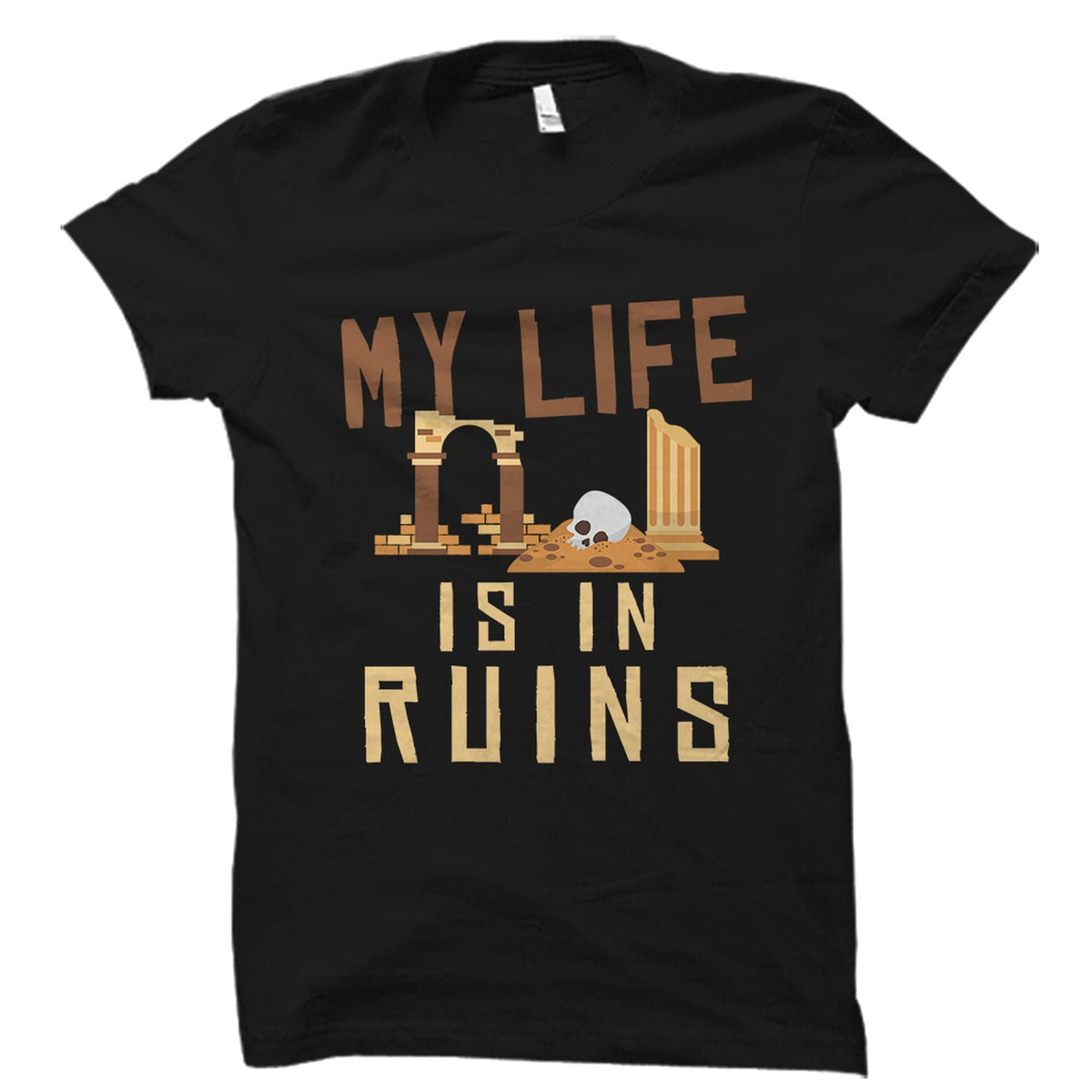 Archaeology Gift Archaeology Shirt Archaeologist Gift Archaeologist Shirt Archaeology Teacher Gift My Life Is In Ruins OS5624 Graphic Tee – Feel-Good Design · Trending Graphic Apparel