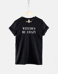 Halloween Witches Be Crazy TShirt Funny Witch Goth T Shirt Graphic Tee – Cozy Vibes · Great Gift For Fans