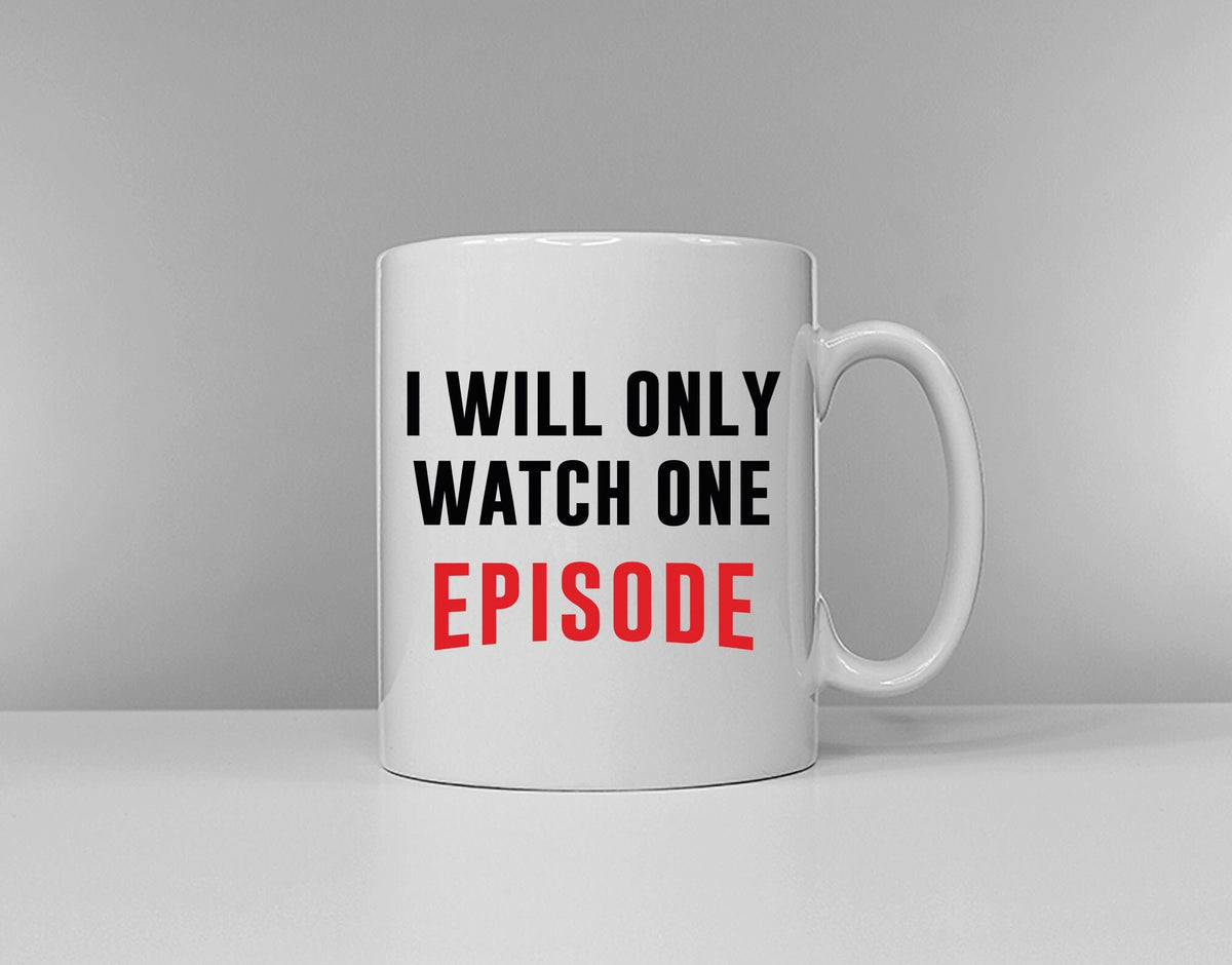 I Will Only Watch One Episode Mug Night In Binge Watch TV Graphic Tee – Cozy Vibes · Perfect For Daily Wear