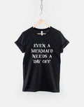Mermaid TShirt Even A Mermaid Needs A Day Off Real Life Mermaids T Shirt Graphic Tee – Bold Style · High-Quality Print