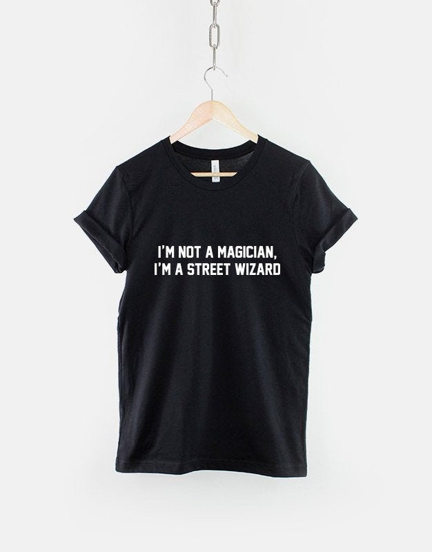 Magician TShirt I39m Not A Magician I39m A Street Wizard Mens Street Magic Shirt Graphic Tee – Cozy Vibes · Perfect For Daily Wear