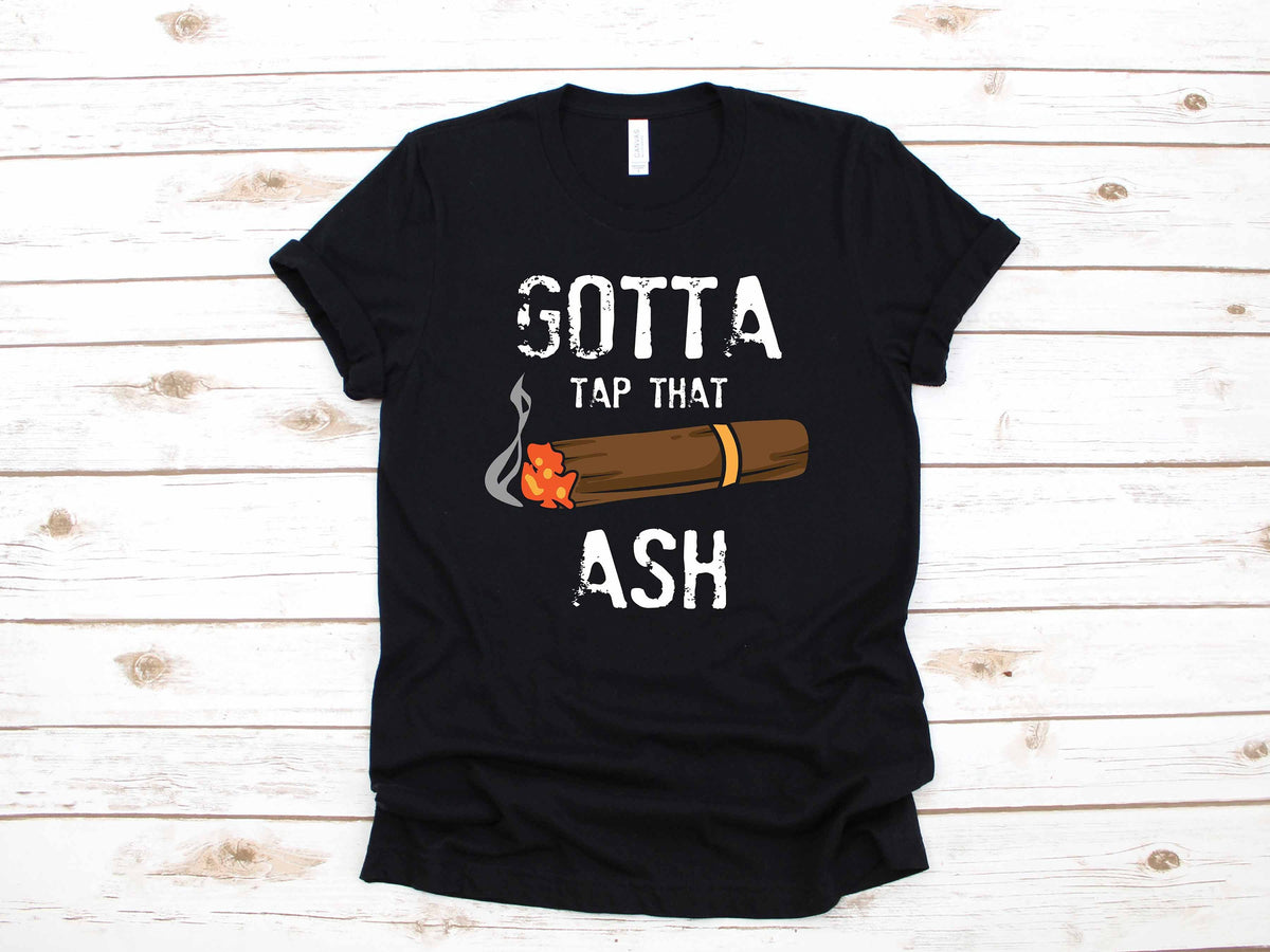 Cigar Gotta Tap Dat Ash Funny Smoking Apparel Gift TShirt Long Sleeve Sweatshirt Hoodie Tank Top Hoodie – Everyday Comfort · Great Gift For Fans