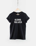 Alcohol you later Tshirt Drinking Tshirt Graphic Tee – Warm & Stylish · Trending Graphic Apparel