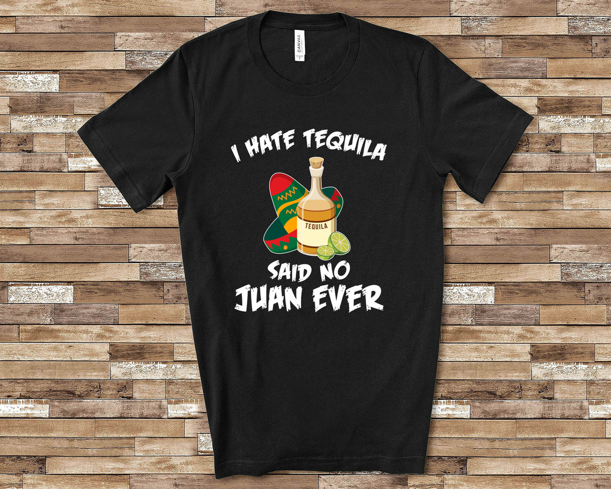 I Hate Tequila Said No Juan Ever Funny Mexican Tshirt Long Sleeve Tee Sweatshirt Tank Top for Adult Men or Women Sweatshirt – Premium Graphic · Top Pick For Any Outfit