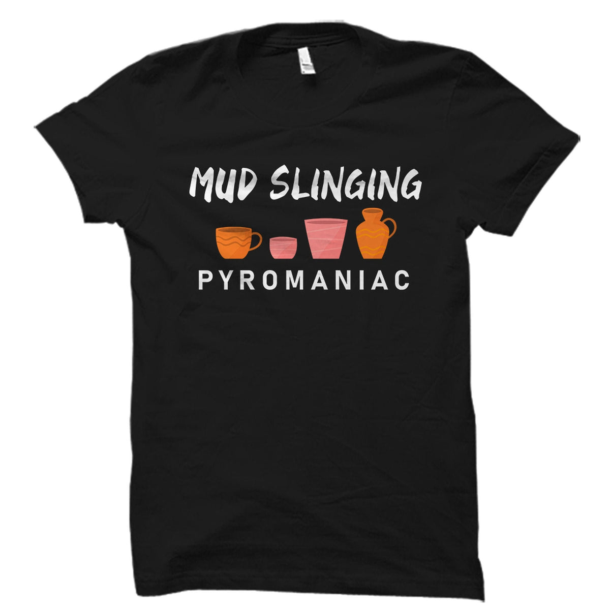 Mud Slinging Shirt Mud Slinging Gift Clay Potter Shirt Clay Potter Gift Pottery Addict Shirt Sculptor Gift Sculpting Shirt OS5677 Graphic Tee – Soft Feel · Trending Graphic Apparel