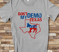 Don39t Demo My Texas Republican Anti Democrat T shirts Gifts Keep Texas Red Conservative Anti Liberal Tshirt Tee for Texas Gifts Graphic Tee – Easygoing Wear · Trending Graphic Apparel