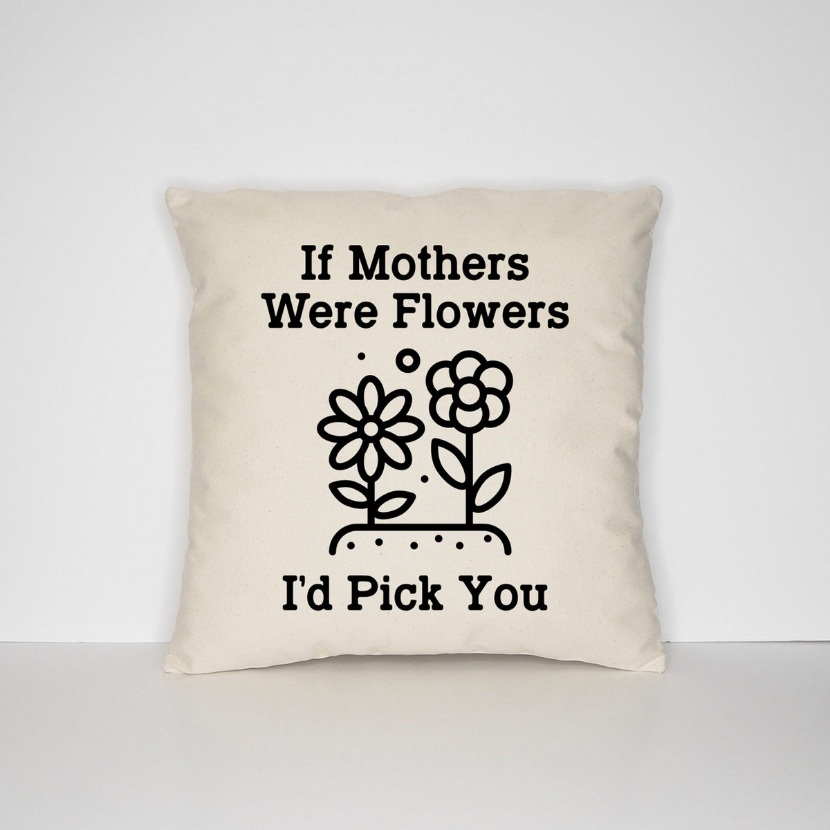 Mother39s Day Throw Cushion Cover If Mothers Were Flowers I39d Pick You Pillow Case Graphic Tee – Fan Favorite · Top Pick For Any Outfit