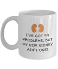 Kidney Recipient Mug Kidney Transplant Gift Kidney Surgery Present 99 Problems But My New Kidney Ain39t One Graphic Tee – Feel-Good Design · Perfect For Daily Wear
