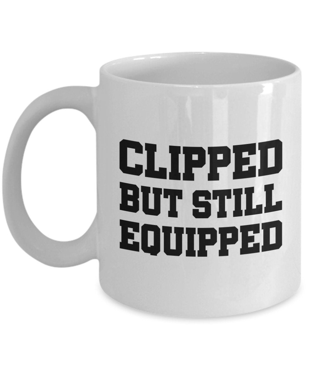 Funny Vasectomy Gift Vasectomy Mug Vasectomy Humor Clipped But Still Equipped Vasectomy Present Idea Graphic Tee – Fan Favorite · High-Quality Print