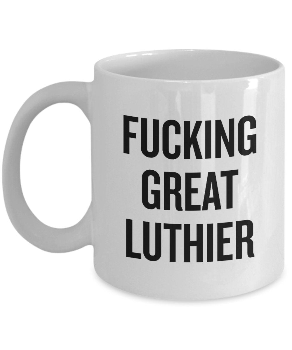 Funny Luthier Gift Luthier Coffee Mug Guitar Builder Gift Guitar Maker Fucking Great Luthier Graphic Tee – Premium Graphic · Great Gift For Fans