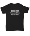 Funny Dosimetrist TShirt Dosimetrist Gift Idea Medical Dosimetrist Dosimetry Shirt Nobody Knows What That Means Unisex Tee Graphic Tee – Soft Feel · High-Quality Print