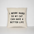 I Work Hard So My Cat Can Have A Better Life Cat Pillow Case Cushion Cover For The Cat Graphic Tee – Bold Style · Top Pick For Any Outfit