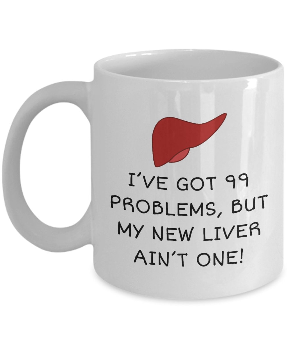 Liver Recipient Mug Liver Transplant Gift Liver Surgery Present 99 Problems But My New Liver Ain39t One Graphic Tee – Warm & Stylish · Perfect For Daily Wear
