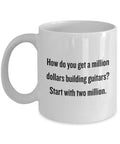 Funny Luthier Gift Luthier Coffee Mug Guitar Builder Gift Guitar Maker Get A Million Dollars Building Guitars Graphic Tee – Bold Style · Great Gift For Fans