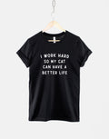 Cat TShirt I Work Hard So My Cat Can Have A Better Life Shirt Cat Owner Shirt Graphic Tee – Fan Favorite · High-Quality Print