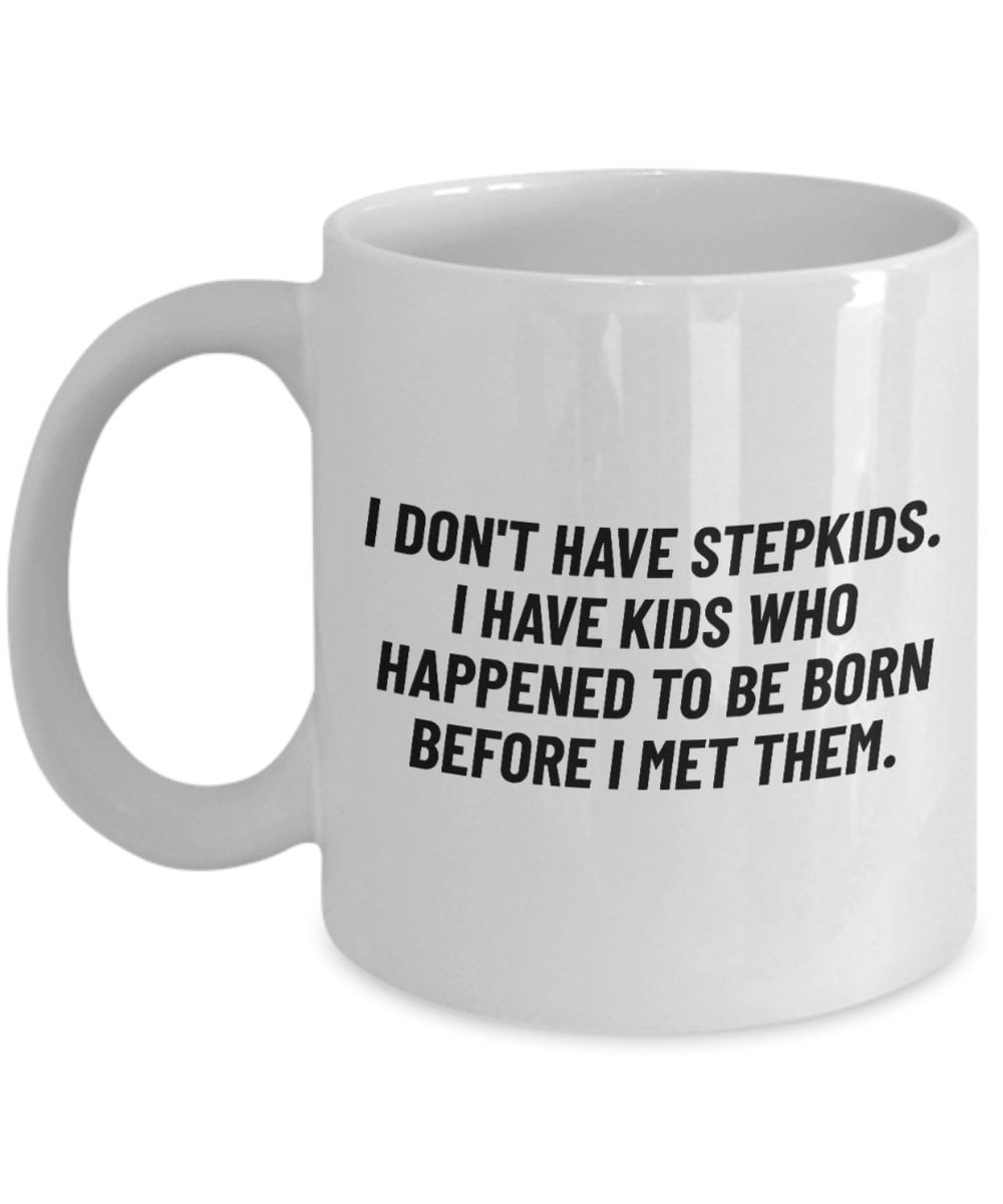 Stepfather Coffee Mug Stepdad Gift Cute Stepfather Present Father39s Day Gift For Stepdad I Don39t Have Stepkids Graphic Tee – Premium Graphic · Top Pick For Any Outfit