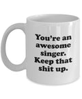 Funny Singing Mug Singer Gift Present For Someone Who Loves To Sing You39re An Awesome Singer Graphic Tee – Cozy Vibes · Top Pick For Any Outfit