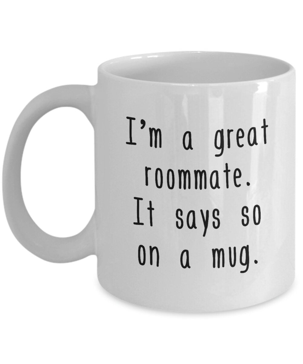 Funny Roommate Gift Roommate Coffee Mug I39m A Great Roommate It Says So On A Mug Graphic Tee – Everyday Comfort · High-Quality Print