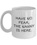 Funny Nanny Gift Nanny Coffee Mug Gift For Nannies Nannie Mother39s Day Present Have No Fear The Nanny Is Here Graphic Tee – Premium Graphic · Trending Graphic Apparel