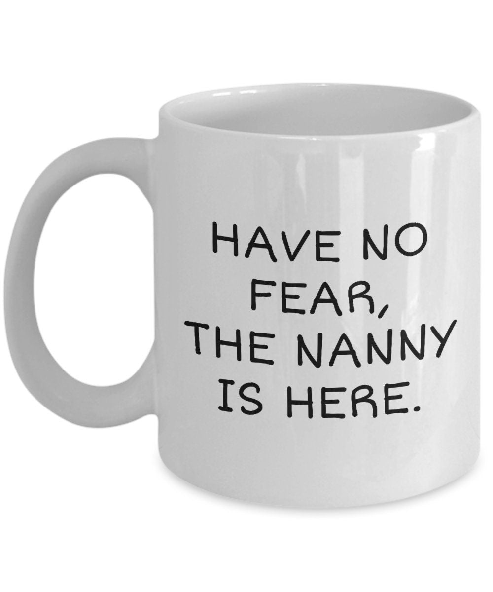 Funny Nanny Gift Nanny Coffee Mug Gift For Nannies Nannie Mother39s Day Present Have No Fear The Nanny Is Here Graphic Tee – Premium Graphic · Trending Graphic Apparel