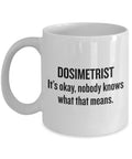 Funny Dosimetrist Mug Dosimetrist Gift Idea Medical Dosimetrist Dosimetry Mug Nobody Knows What That Means Graphic Tee – Bold Style · Great Gift For Fans
