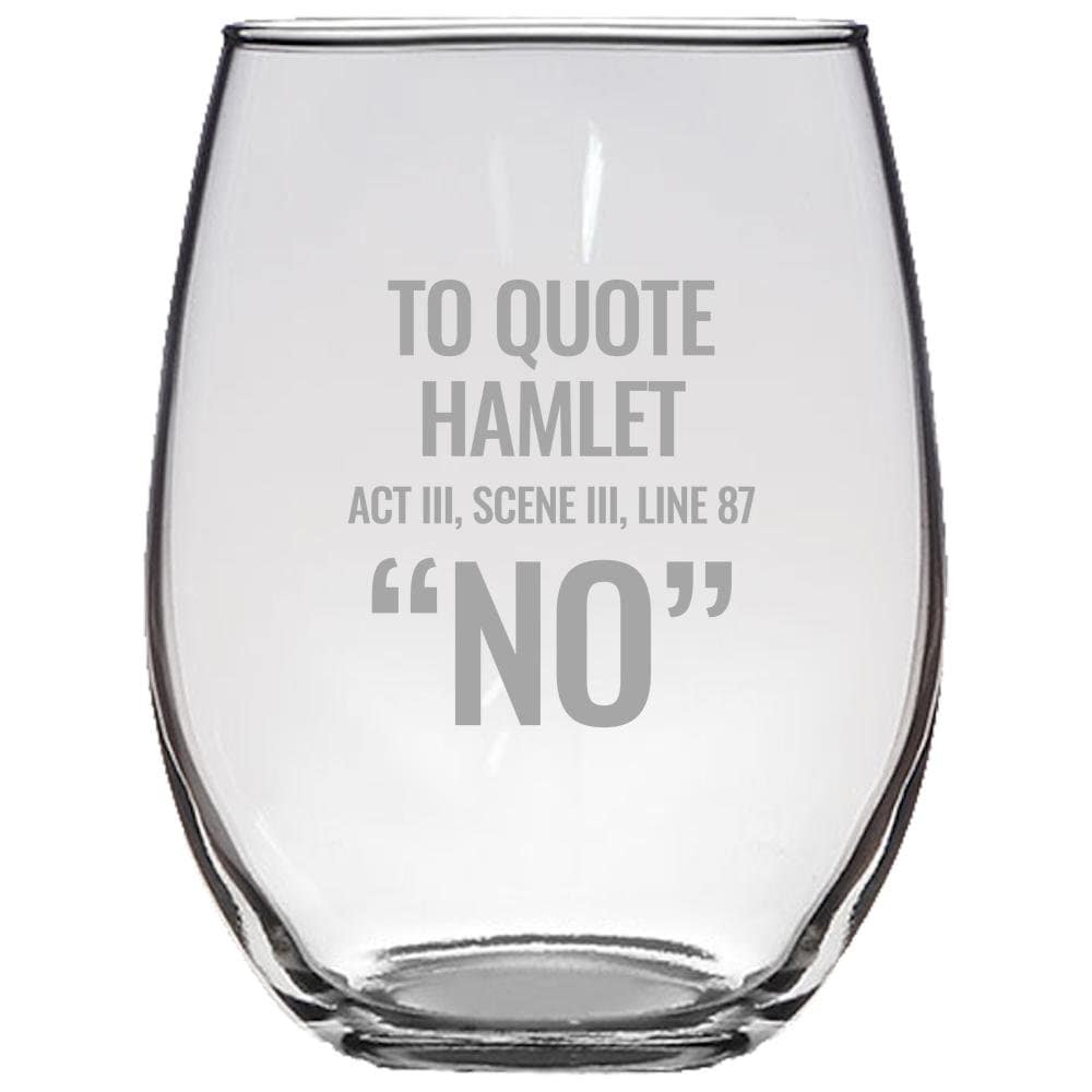 Sarcasm Stemless Wine Glass quotTo Quote Hamlet 39NO39quot Great Gift for Boss Employee Coworker English Teacher Shakespeare Gift Graphic Tee – Cozy Vibes · Top Pick For Any Outfit