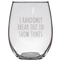 Funny Acting Stemless Wine Glass Thespian Gift Idea Theater Geeks Actor Actress Gift I Randomly Break Out In Show Tunes Graphic Tee – Bold Style · Trending Graphic Apparel
