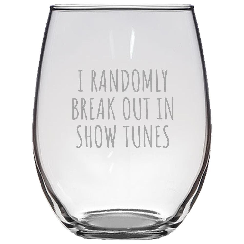 Funny Acting Stemless Wine Glass Thespian Gift Idea Theater Geeks Actor Actress Gift I Randomly Break Out In Show Tunes Graphic Tee – Bold Style · Trending Graphic Apparel