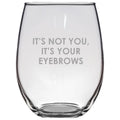 Funny Esthetician Gift Idea Esthetician Stemless Wine Glass Makeup Artist Gift It39s Your Eyebrows Sarcasm Gift Graphic Tee – Premium Graphic · Top Pick For Any Outfit