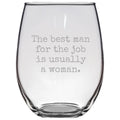 Feminist Stemless Wine Glass Feminism Gift Women39s Rights Gender Equality The Best Man For The Job Is Usually A Woman Graphic Tee – Feel-Good Design · Great Gift For Fans
