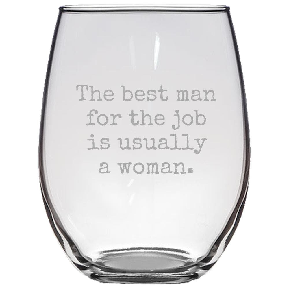 Feminist Stemless Wine Glass Feminism Gift Women39s Rights Gender Equality The Best Man For The Job Is Usually A Woman Graphic Tee – Feel-Good Design · Great Gift For Fans