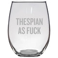 Funny Actor Gift Actor Stemless Wine Glass Thespian Gift Idea Theater Geek Theater Teacher Thespian As Fuck Graphic Tee – Fan Favorite · Must-Have Style